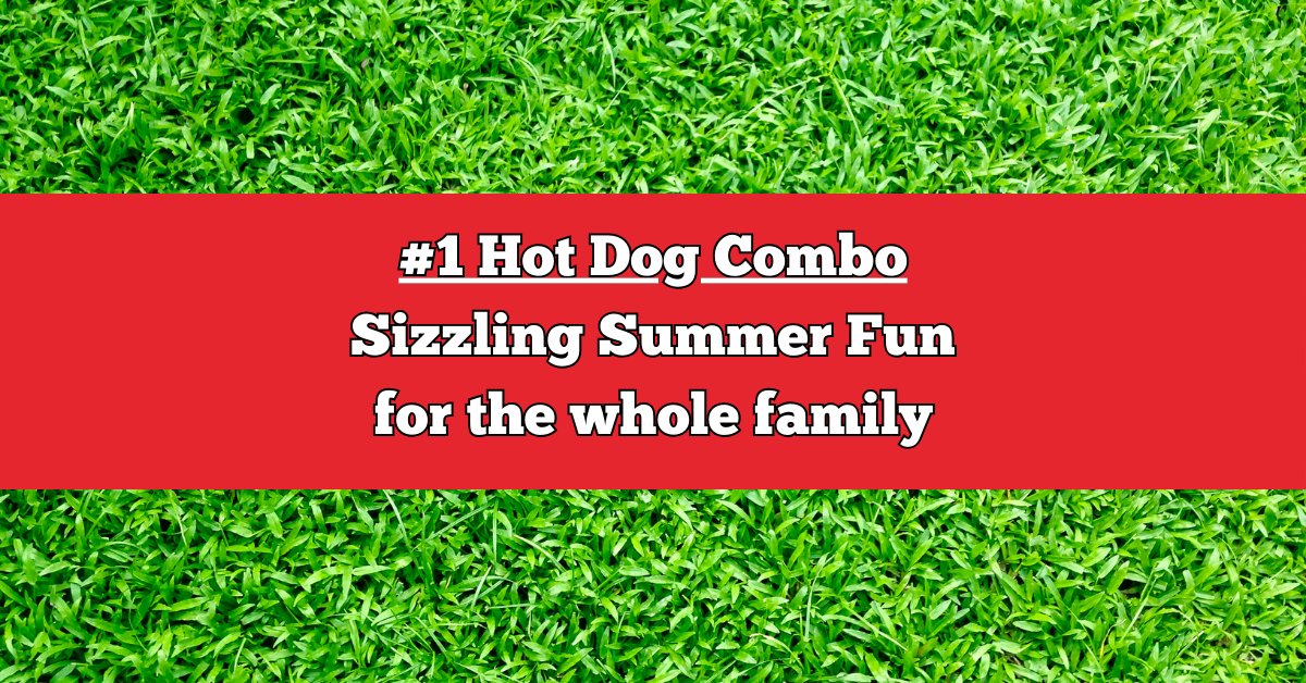 #1 Hot Dog Combo: Sizzling Summer Fun for the Whole Family