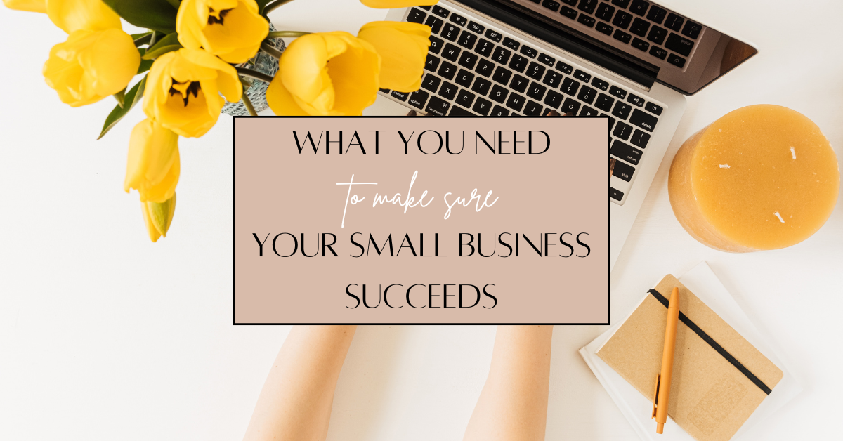 What You Need to Make Sure Your Small Business Succeeds